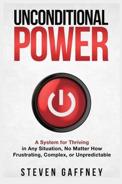 portada Unconditional Power: Thriving in Any Situation, No Matter How Frustrating, Complex, or Unpredictable