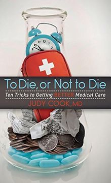 portada To die or not to Die: Ten Tricks to Getting Better Medical Care (en Inglés)