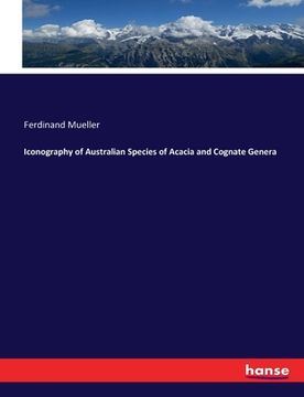portada Iconography of Australian Species of Acacia and Cognate Genera (en Inglés)