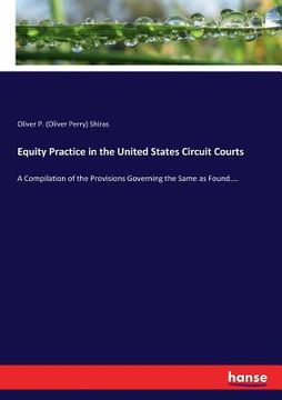 portada Equity Practice in the United States Circuit Courts: A Compilation of the Provisions Governing the Same as Found.... (in English)