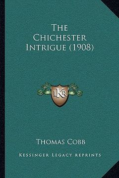 portada the chichester intrigue (1908) the chichester intrigue (1908) (en Inglés)