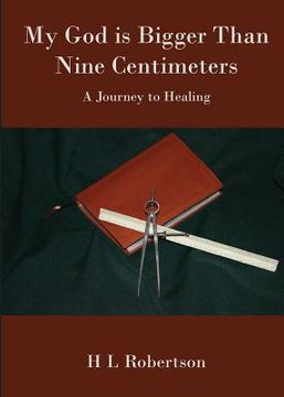 portada My God Is Bigger Than Nine Centimeters: A Journey to Healing (en Inglés)