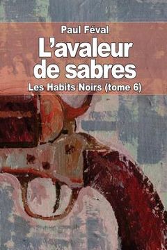 portada L'avaleur de sabres: Les Habits Noirs (tome 6) (en Francés)
