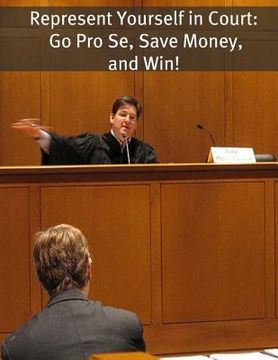 portada Represent Yourself in Court: Go Pro Se, Save Money, and Win! (en Inglés)