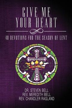 portada Give Me Your Heart: 40 Devotions for the Season of Lent (en Inglés)