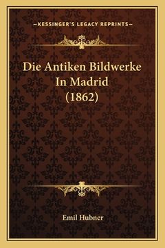 portada Die Antiken Bildwerke In Madrid (1862) (in German)
