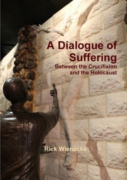 portada A Dialogue of Suffering Between the Crucifixion and the Holocaust (en Inglés)