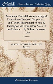 portada An Attempt Toward Revising our English Translation of the Greek Scriptures,. And Toward Illustrating the Sense by Philological and Explanatory. By William Newcome,. Of 2; Volume 1 (en Inglés)