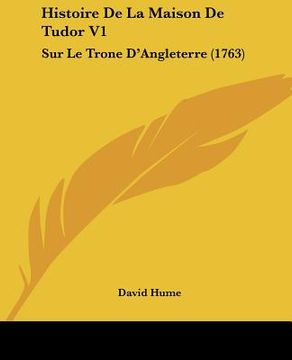 portada histoire de la maison de tudor v1: sur le trone d'angleterre (1763) (en Inglés)