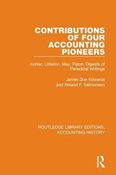 portada Contributions of Four Accounting Pioneers: Kohler, Littleton, May, Paton: Digests of Periodical Writings (Routledge Library Editions: Accounting History) (en Inglés)