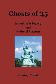 portada Ghosts of '45: Japan's War Legacy and National Purpose (en Inglés)