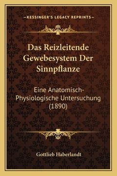 portada Das Reizleitende Gewebesystem Der Sinnpflanze: Eine Anatomisch-Physiologische Untersuchung (1890) (en Alemán)