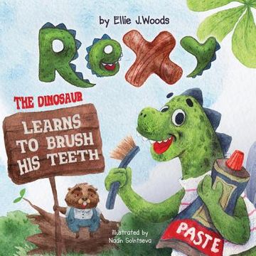 portada Rexy the Dinosaur Learns to Brush his Teeth: (Children's book about a Dinosaur Who Learns to Brush Teeth, Dinosaur Books, Brush Teeth Book, Bedtime St
