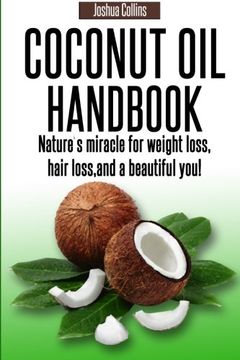 portada Coconut Oil Handbook: Nature's miracle for weight loss, hair loss, and a beautiful you!