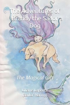 portada The Adventures of Brandy the Sailor Dog: The Magical Gift (en Inglés)