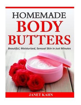portada Homemade Body Butters: Beautiful, Moisturized, Sensual Skin in Just Minutes (in English)