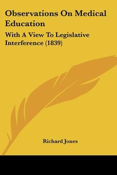 portada observations on medical education: with a view to legislative interference (1839) (en Inglés)