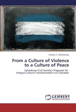 portada From a Culture of Violence  to a Culture of Peace: Salvadoran Civil Society's Proposals for   Integral Cultural Transformation in El Salvador