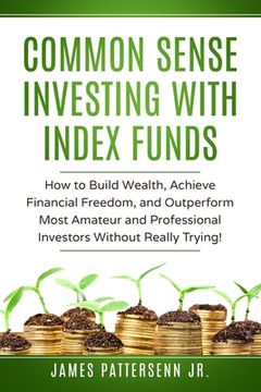 portada Common Sense Investing With Index Funds: Make Money With Index Funds Now! (en Inglés)