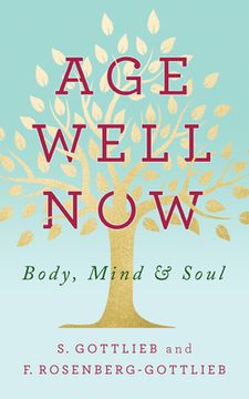 portada Age Well Now: Body, Mind and Soul (en Inglés)