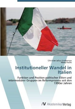 portada Institutioneller Wandel in Italien: Funktion und Position politischer Eliten und intermediärer Gruppen im Reformprozess seit den 1990er Jahren