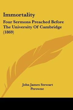 portada immortality: four sermons preached before the university of cambridge (1869) (en Inglés)