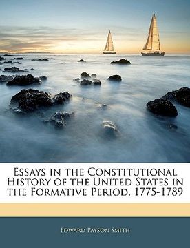 portada essays in the constitutional history of the united states in the formative period, 1775-1789 (in English)