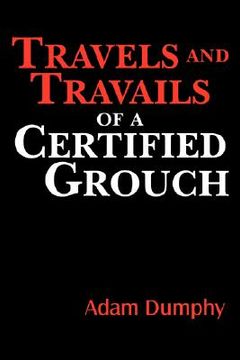 portada travels and travails of a certified grouch (en Inglés)