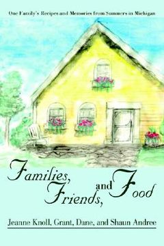 portada families, friends, and food: one family's recipes and memories from summers in michigan (in English)