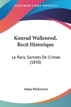 portada Konrad Wallenrod, Recit Historique: Le Paris, Sonnets De Crimee (1830) (en Francés)