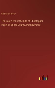 portada The Last Year of the Life of Christopher Healy of Bucks County, Pennsylvania