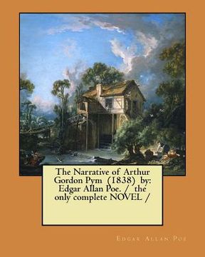 portada The Narrative of Arthur Gordon Pym (1838) by: Edgar Allan Poe. / the only complete NOVEL /