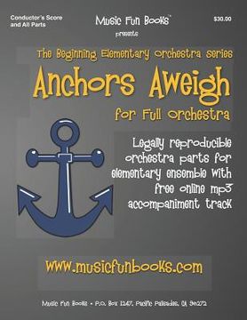 portada Anchors Aweigh: Legally reproducible orchestra parts for elementary ensemble with free online, mp3 accompaniment track (en Inglés)