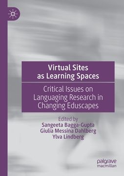 portada Virtual Sites as Learning Spaces: Critical Issues on Languaging Research in Changing Eduscapes