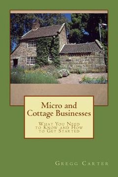 portada Micro and Cottage Businesses: What You Need to Know and How to Get Started (en Inglés)