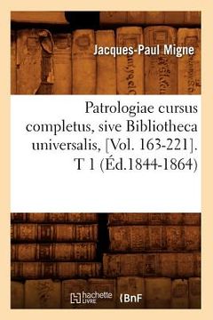 portada Patrologiae Cursus Completus, Sive Bibliotheca Universalis, [Vol. 163-221]. T 1 (Éd.1844-1864) (en Francés)