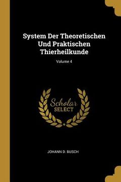 portada System Der Theoretischen Und Praktischen Thierheilkunde; Volume 4 (en Inglés)