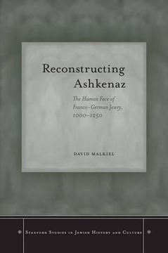 portada Reconstructing Ashkenaz: The Human Face of Franco-German Jewry, 1000–1250 (Stanford Studies in Jewish History and Culture) (en Inglés)