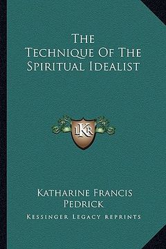 portada the technique of the spiritual idealist (en Inglés)