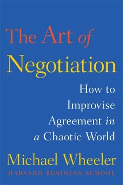 portada The Art of Negotiation: How to Improvise Agreement in a Chaotic World