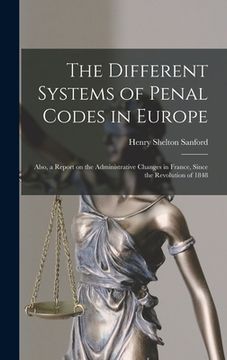 portada The Different Systems of Penal Codes in Europe: Also, a Report on the Administrative Changes in France, Since the Revolution of 1848 (in English)