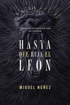 portada Hasta que Ruja el León: Firmes en la Batalla por la Verdad