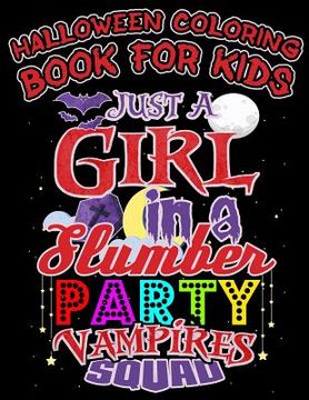 portada Halloween Coloring Book For Kids Just A Girl In A Slumber Party Vampires Squad: Halloween Kids Coloring Book with Fantasy Style Line Art Drawings (en Inglés)