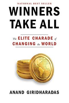 portada Winners Take All: The Elite Charade of Changing the World (en Inglés)