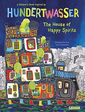 portada The House of Happy Spirits: A Children'S Book Inspired by Hundertwasser (Children'S Books Inspired by Famous Artworks) (in English)