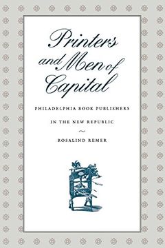 portada Printers and men of Capital: Philadelphia Book Publishers in the new Republic (Early American Studies) (en Inglés)