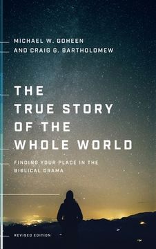 portada The True Story of the Whole World: Finding Your Place in the Biblical Drama