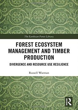 portada Forest Ecosystem Management and Timber Production: Divergence and Resource use Resilience (The Earthscan Forest Library) (en Inglés)