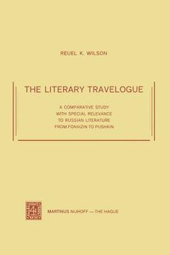 portada The Literary Travelogue: A Comparative Study with Special Relevance to Russian Literature from Fonvizin to Pushkin (en Inglés)