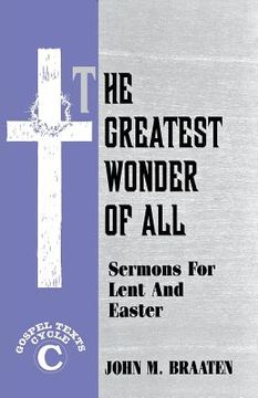 portada The Greatest Wonder of All: Sermons for Lent and Easter: Gospel Texts: Cycle C (in English)